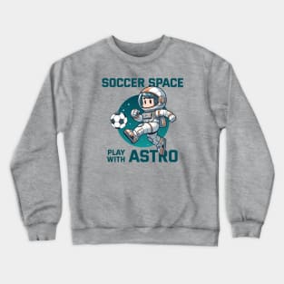 Soccer Space - Play with Astro Crewneck Sweatshirt